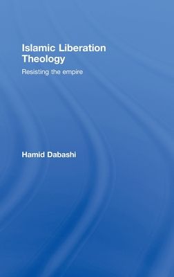 Islamic Liberation Theology : Resisting the Empire