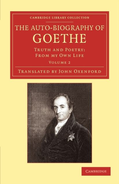 The Auto-Biography of Goethe : Truth and Poetry: From my Own Life