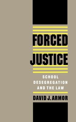 Forced Justice : School Desegregation and the Law
