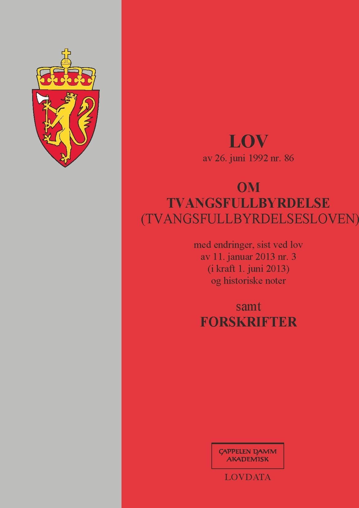 Lov om tvangsfullbyrdelse (tvangsfullbyrdelsesloven) av 26. juni 1992 nr. 86 : med endringer, sist ved lov av 11. januar 2013 nr. 3 (i kraft 1. juni 2013) og historiske noter : samt forskrifter