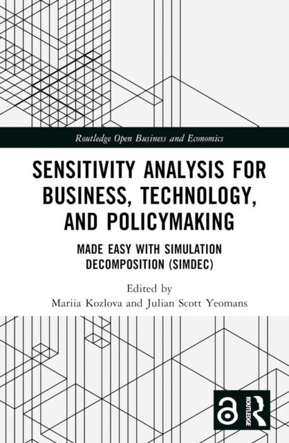 Sensitivity Analysis for Business, Technology, and Policymaking : Made Easy with Simulation Decomposition (SimDec)