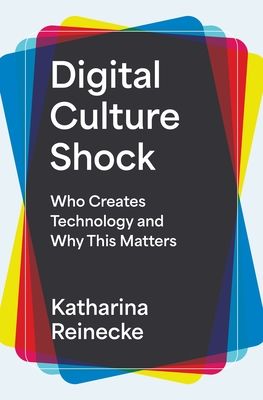 Digital Culture Shock : Who Creates Technology and Why This Matters