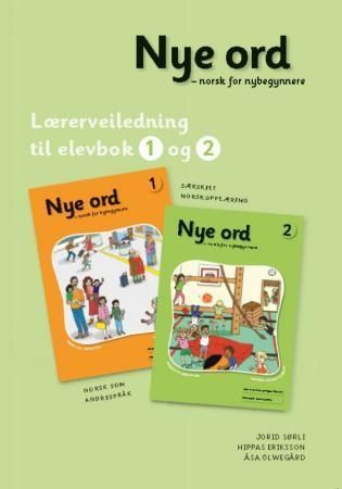 Nye ord : norsk for nybegynnere : lærerveiledning til elevbok 1 og 2 : norsk som andrespråk : særskilt norskopplæring