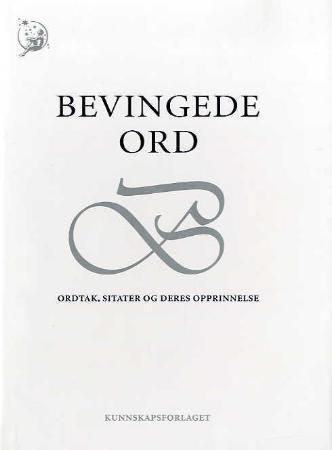 Bevingede ord : ordtak, sitater og deres opprinnelse