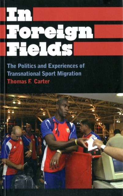 In Foreign Fields : The Politics and Experiences of Transnational Sport Migration