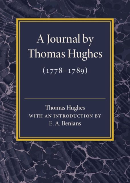 A Journal by Thomas Hughes : For his Amusement, and Designed Only for his Perusal by the Time he Attains the Age of 50 if he Lives so Long (1778–1789)
