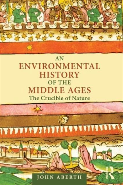 An Environmental History of the Middle Ages : The Crucible of Nature