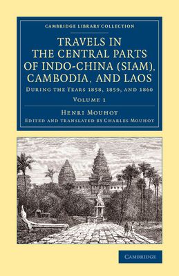 Travels in the Central Parts of Indo-China (Siam), Cambodia, and Laos : During the Years 1858, 1859, and 1860