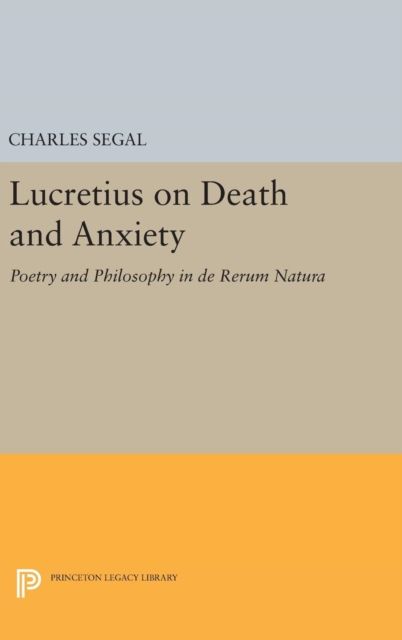 Lucretius on Death and Anxiety : Poetry and Philosophy in DE RERUM NATURA