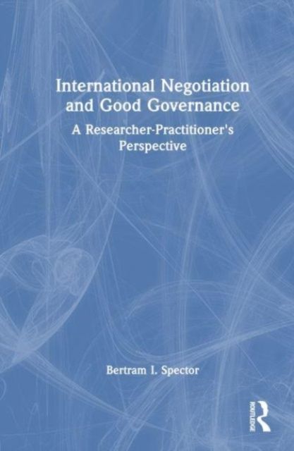 International Negotiation and Good Governance : A Researcher-Practitioner’s Perspective