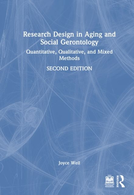 Research Design in Aging and Social Gerontology : Quantitative, Qualitative, and Mixed Methods