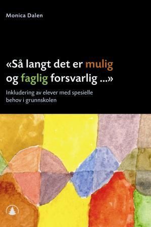 "Så langt det er mulig og faglig forsvarlig-" : inkludering av elever med spesielle behov i grunnskolen