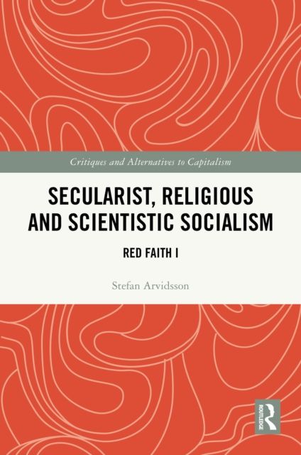 Secularist, Religious and Scientistic Socialism : Red Faith I