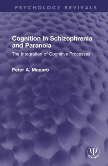 Cognition in Schizophrenia and Paranoia : The Integration of Cognitive Processes
