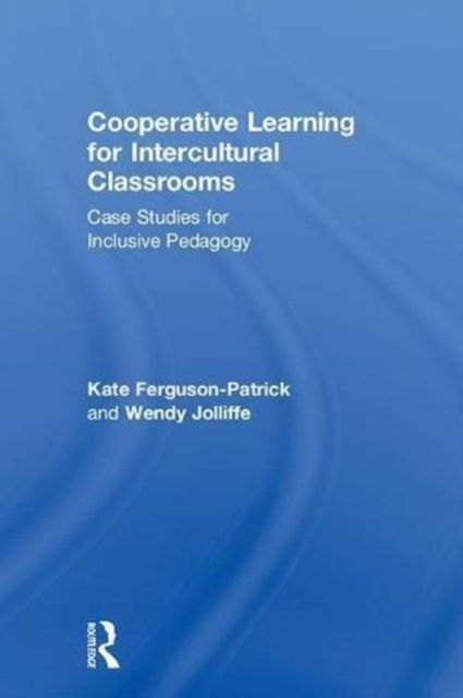 Cooperative Learning for Intercultural Classrooms : Case Studies for Inclusive Pedagogy