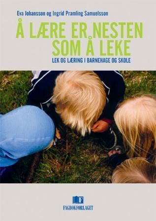 Å lære er nesten som å leke : lek og læring i barnehage og skole