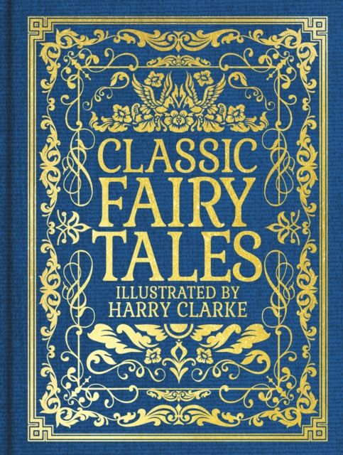 Classic Fairy Tales : Illustrated by Harry Clarke