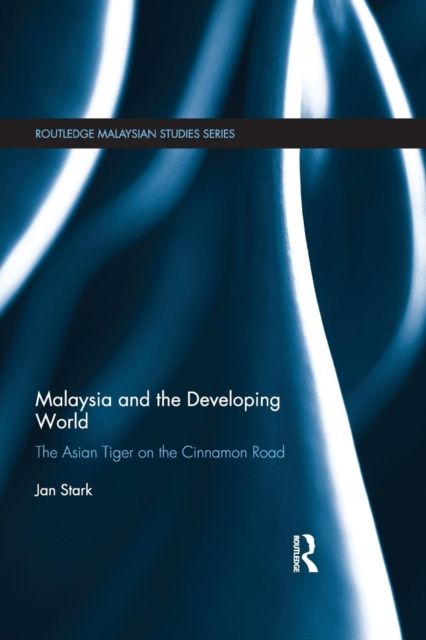 Malaysia and the Developing World : The Asian Tiger on the Cinnamon Road