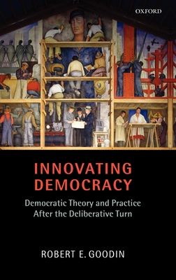 Innovating Democracy : Democratic Theory and Practice After the Deliberative Turn