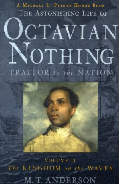 The Astonishing Life of Octavian Nothing, Traitor to the Nation, Volume II : The Kingdom on the Waves