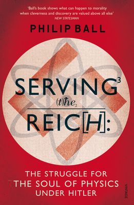 Serving the Reich : The Struggle for the Soul of Physics under Hitler
