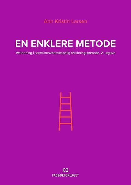 En enklere metode : veiledning i samfunnsvitenskapelig forskningsmetode