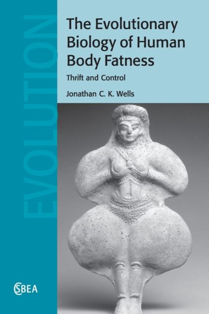 The Evolutionary Biology of Human Body Fatness : Thrift and Control