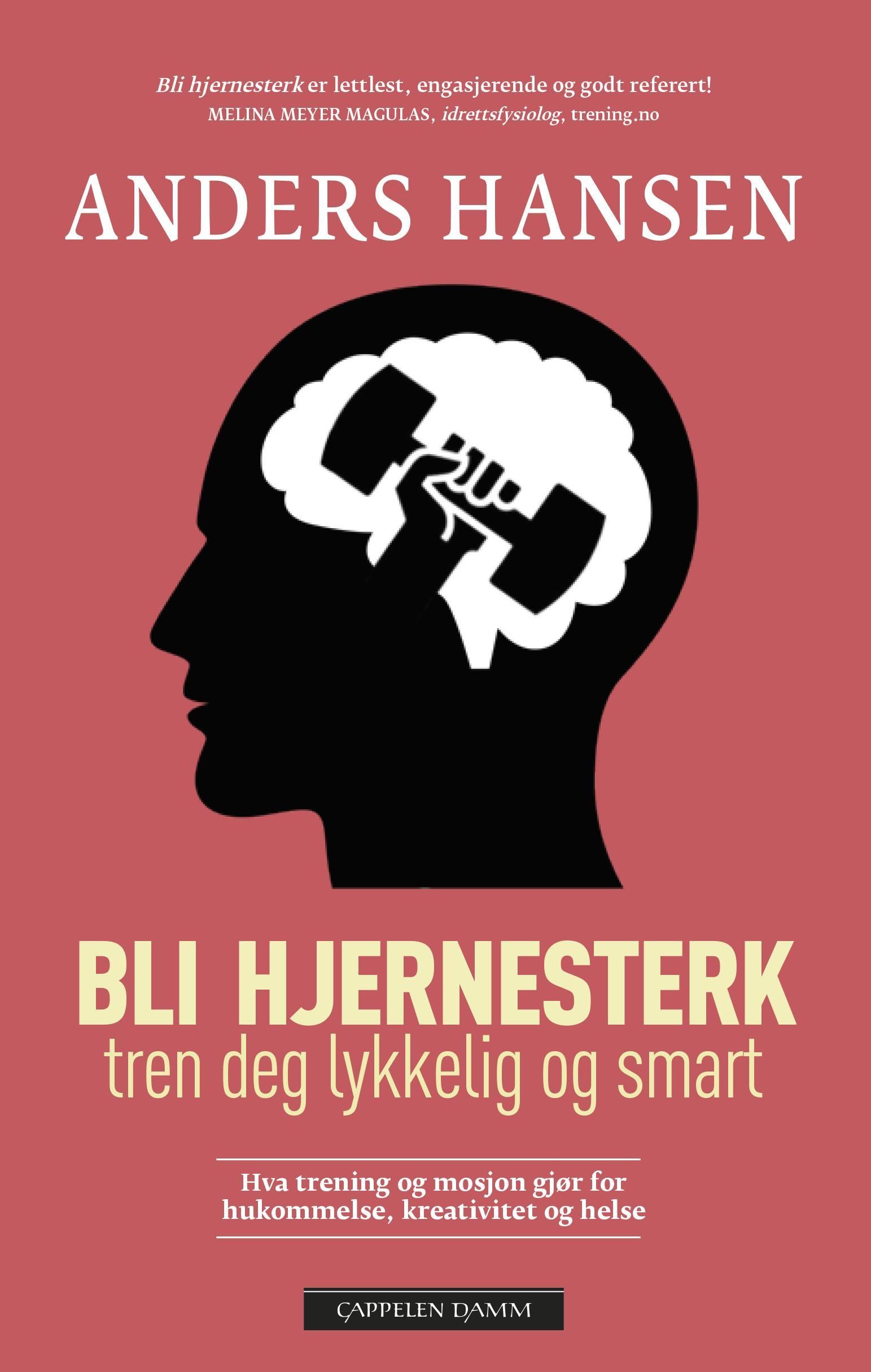 Bli hjernesterk : hva trening og mosjon gjør for hukommelse, kreativitet og helse : tren deg lykkelig og smart