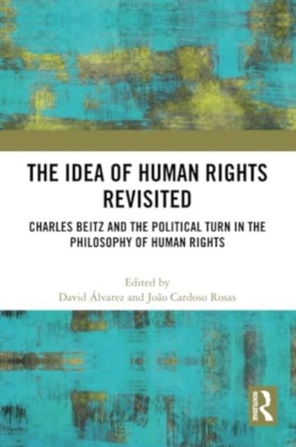 The Idea of Human Rights Revisited : Charles Beitz and the Political Turn in the Philosophy of Human Rights