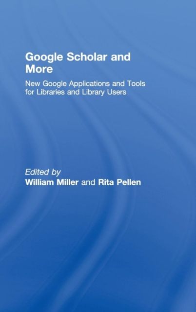 Google Scholar and More : New Google Applications and Tools for Libraries and Library Users