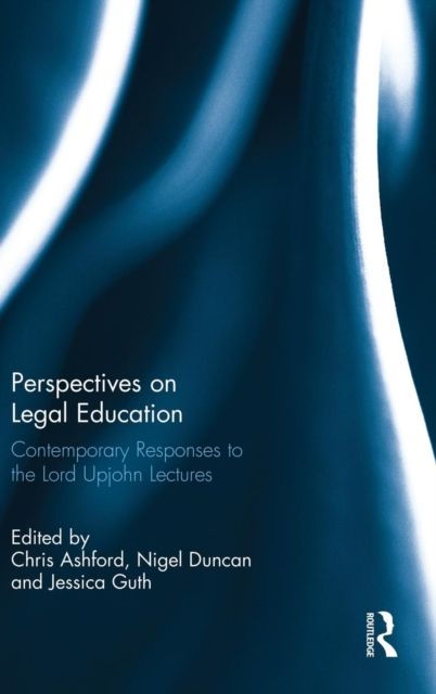 Perspectives on Legal Education : Contemporary Responses to the Lord Upjohn Lectures