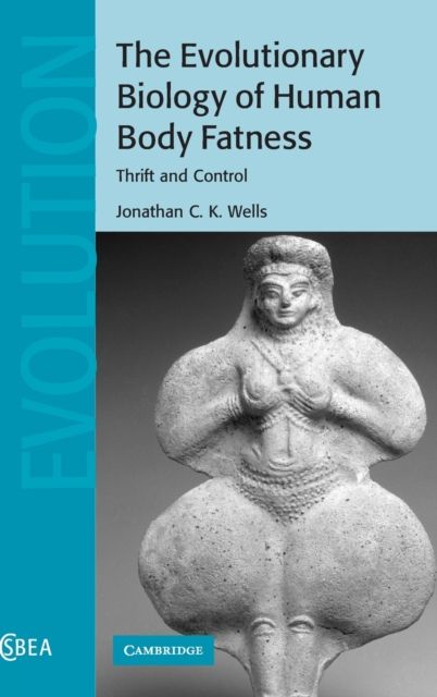 The Evolutionary Biology of Human Body Fatness : Thrift and Control