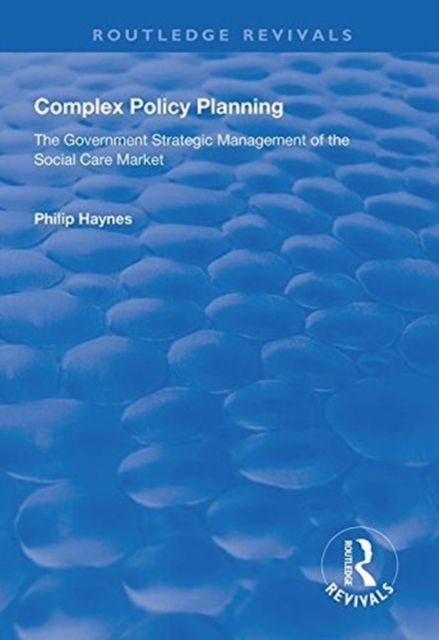 Complex Policy Planning : The Government Strategic Management of the Social Care Market