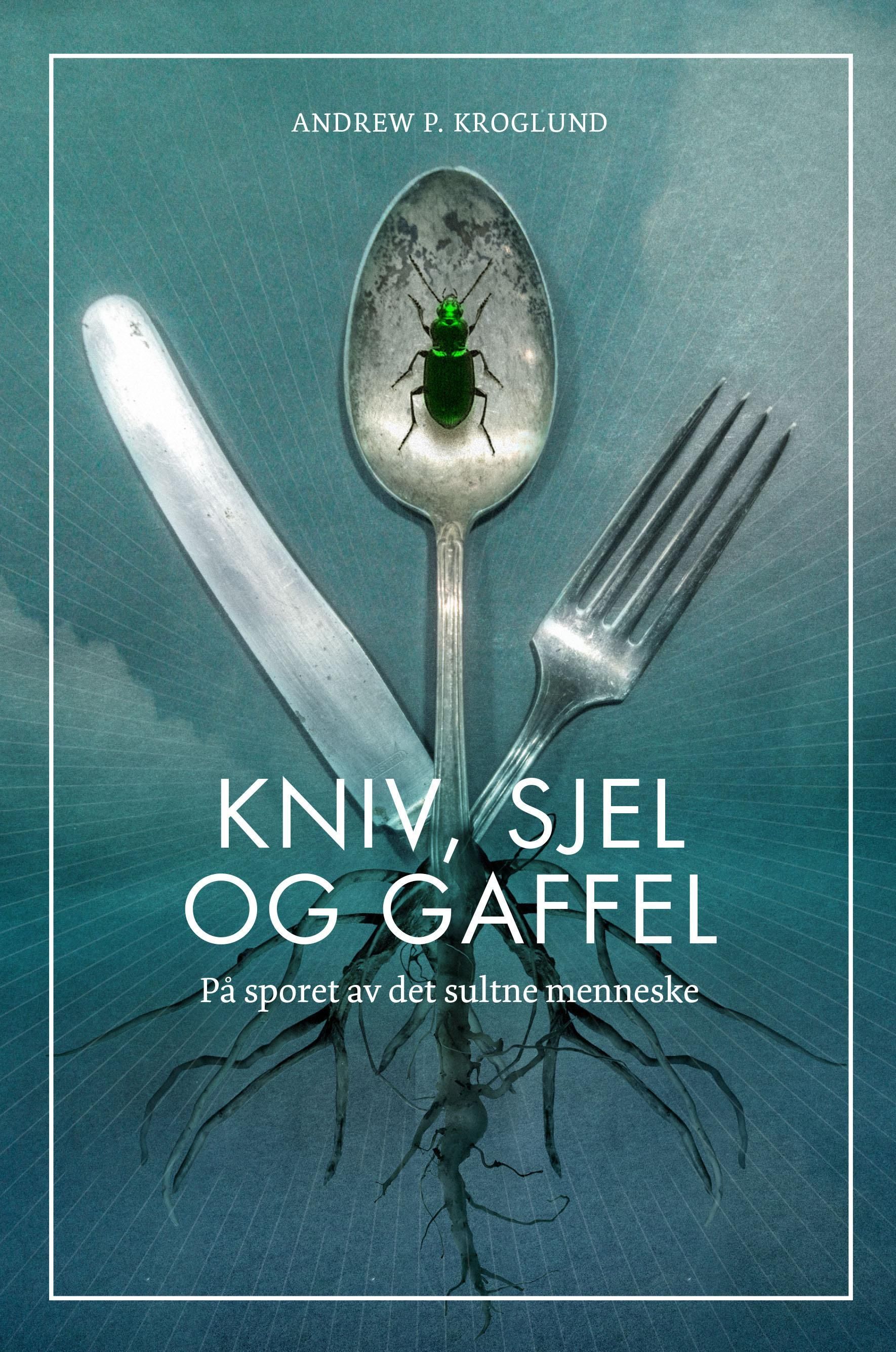 Kniv, sjel og gaffel : på sporet av det sultne mennesket