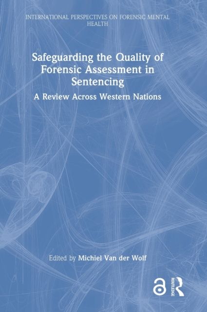 Safeguarding the Quality of Forensic Assessment in Sentencing : A Review Across Western Nations