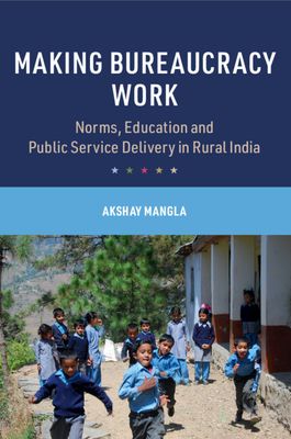 Making Bureaucracy Work : Norms, Education and Public Service Delivery in Rural India