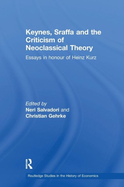 Keynes, Sraffa and the Criticism of Neoclassical Theory : Essays in Honour of Heinz Kurz