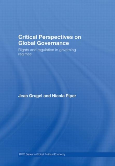 Critical Perspectives on Global Governance : Rights and Regulation in Governing Regimes