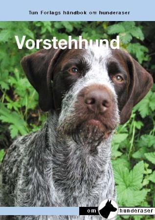 Vorsthehhunder : en håndbok for kjøp, stell, fôring, oppdragelse, trening, jakt, ettersøk, prøver, helse, oppdrett og utstilling