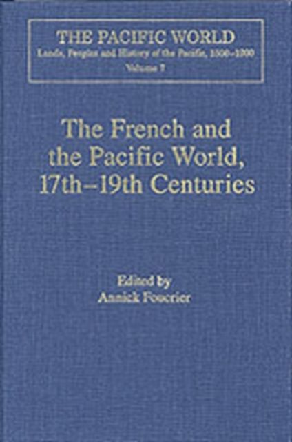 The French and the Pacific World, 17th–19th Centuries : Explorations, Migrations and Cultural Exchanges