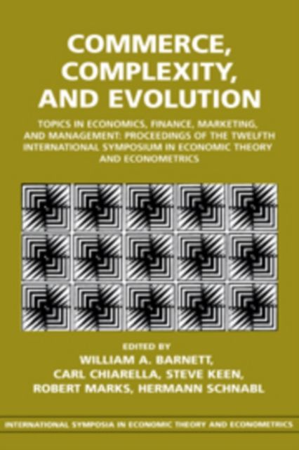 Commerce, Complexity, and Evolution : Topics in Economics, Finance, Marketing, and Management: Proceedings of the Twelfth International Symposium in Economic Theory and Econometrics
