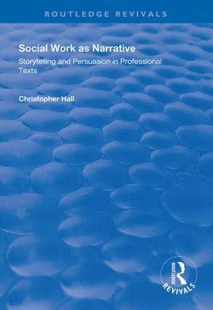 Social Work as Narrative : Storytelling and Persuasion in Professional Texts
