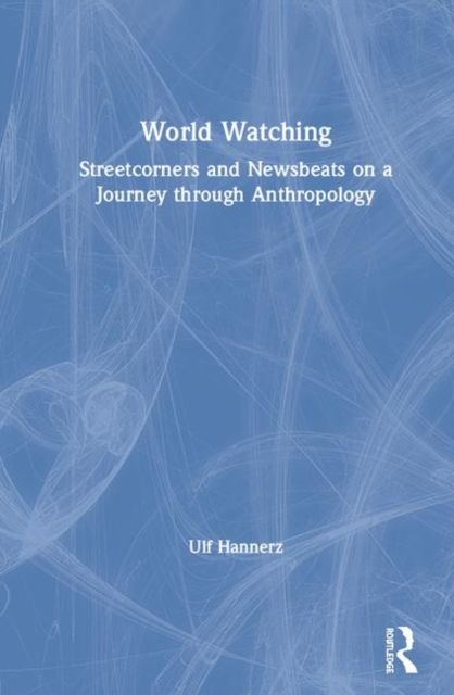 Forsidebilde av World Watching : Streetcorners and Newsbeats on a Journey through Anthropology