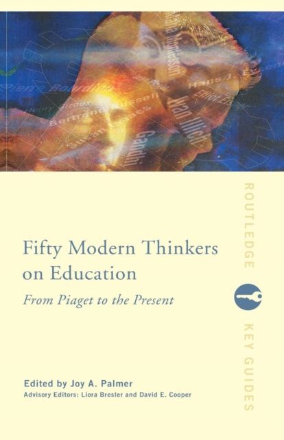 Fifty Modern Thinkers on Education : From Piaget to the Present