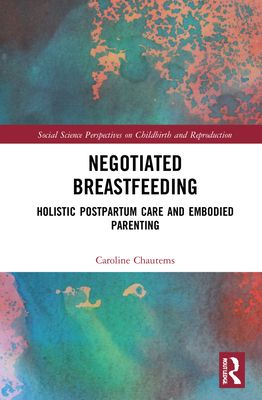 Negotiated Breastfeeding : Holistic Postpartum Care and Embodied Parenting
