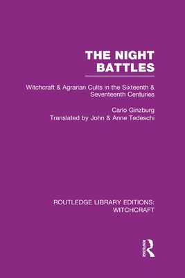 The Night Battles (RLE Witchcraft) : Witchcraft and Agrarian Cults in the Sixteenth and Seventeenth Centuries