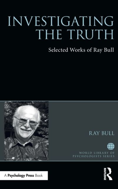 Investigating the Truth : Selected Works of Ray Bull