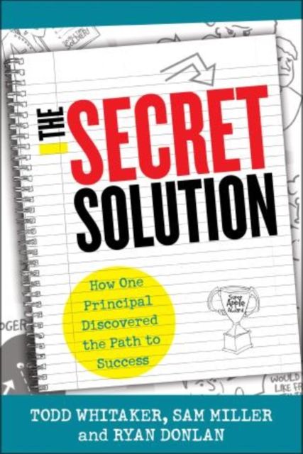 The Secret Solution : How One Principal Discovered the Path to Success