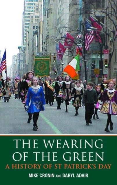 The Wearing of the Green : A History of St Patrick's Day