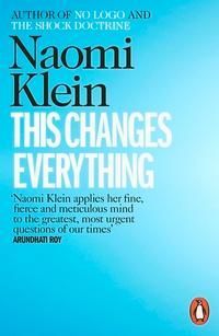 This Changes Everything : Capitalism vs. the Climate